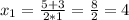 x_{1} =\frac{5+3}{2*1} =\frac{8}{2} =4