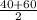 \frac{40+60}{2}