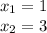 x_{1} =1\\x_{2} =3