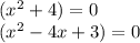(x^{2} +4)=0\\(x^{2} -4x+3)=0