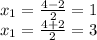 x_{1}=\frac{4-2}{2}=1 \\x_{1}=\frac{4+2}{2}=3
