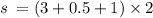 s \: = (3 + 0.5 + 1) \times 2