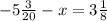 - 5 \frac{3}{20} - x = 3 \frac{1}{8}