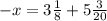 - x = 3 \frac{1}{8} + 5 \frac{3}{20}