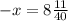 - x = 8 \frac{11}{40}