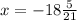 x = - 18 \frac{5}{21}