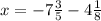 x = - 7 \frac{3}{5} - 4 \frac{1}{8}