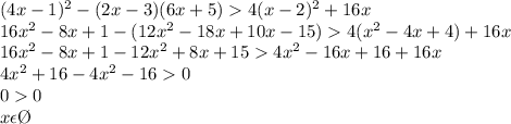 (4x-1)^2-(2x-3)(6x +5)4(x-2)^2+16x\\16x^2-8x+1-(12x^2-18x+10x-15)4(x^2-4x+4)+16x\\16x^2-8x+1-12x^2+8x+154x^2-16x+16+16x\\4x^2+16-4x^2-160\\00\\x\epsilon\O