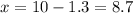 x=10-1.3=8.7