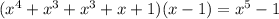 (x^{4}+x^{3}+x^{3}+x+1)(x-1)=x^{5}-1\\