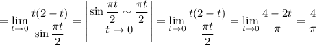 = \displaystyle \lim_{t \to 0}\frac{t(2-t)}{\sin \dfrac{\pi t}{2} } = \left | {{\sin \dfrac{\pi t}{2} \sim \dfrac{\pi t}{2} } \atop {t \to 0}} \right | = \lim _{t \to 0} \frac{t(2-t)}{\dfrac{\pi t}{2} } = \lim_{t \to 0} \frac{4 - 2t}{\pi} =\frac{4}{\pi}