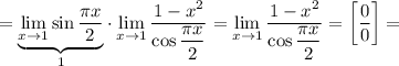 \displaystyle = \underset{1}{\underbrace{\lim_{x \to 1} \sin \dfrac{\pi x}{2}}} \cdot \lim_{x \to 1}\frac{1 - x^{2}}{\cos \dfrac{\pi x}{2} } = \lim_{x \to 1}\frac{1 - x^{2}}{\cos \dfrac{\pi x}{2} } = \left[\frac{0}{0} \right] =