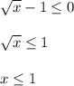 \sqrt{x}-1\leq 0\\\\\sqrt{x}\leq 1\\\\x\leq 1