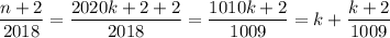 \dfrac{n+2}{2018}=\dfrac{2020k+2+2}{2018}=\dfrac{1010k+2}{1009}=k+\dfrac{k+2}{1009}