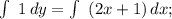 \int\ {1} \, dy = \int\ {(2x+1)} \, dx ;