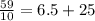 \frac{59}{10} =6.5+25