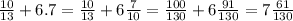 \frac{10}{13} +6.7=\frac{10}{13} +6\frac{7}{10} =\frac{100}{130} +6\frac{91}{130} =7\frac{61}{130}