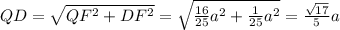 QD=\sqrt{QF^2+DF^2}=\sqrt{\frac{16}{25}a^2+\frac{1}{25}a^2 }=\frac{\sqrt{17} }{5}a