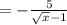 = - \frac{5}{ \sqrt{x} - 1}