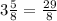 3\frac{5}{8} = \frac{29}{8}