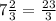 7\frac{2}{3} = \frac{23}{3}