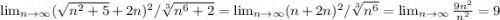 \lim_{n \to \infty} (\sqrt{n^{2}+5}+2n)^{2} /\sqrt[3]{n^{6}+2} = \lim_{n \to \infty} (n+2n)^{2} /\sqrt[3]{n^{6}}=\lim_{n \to \infty}\frac{9n^{2} }{n^{2} } =9