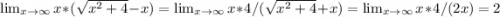 \lim_{x \to \infty} x*(\sqrt{x^{2}+4}-x)=\lim_{x \to \infty} x*4/(\sqrt{x^{2}+4}+x)=\lim_{x \to \infty} x*4/(2x)=2