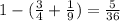 1 - (\frac{3}{4} + \frac{1}{9}) = \frac{5}{36}