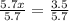 \frac{5.7x}{5.7} = \frac{3.5}{5.7}