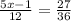 \frac{5x - 1}{12} = \frac{27}{36}