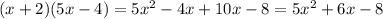 (x + 2)(5x - 4) = 5x^2 - 4x + 10x - 8 = 5x^2 + 6x - 8