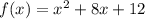 f(x) = {x}^{2} + 8x + 12