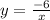 y = \frac{ - 6}{x}