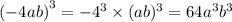 ({ - 4ab)}^{3} = - {4}^{3} \times {(ab})^{3} = 64 {a}^{3} {b}^{3}