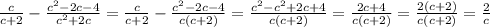 \frac{c}{c+2} -\frac{c^{2}-2c-4}{c^{2}+2c} = \frac{c}{c+2} -\frac{c^{2}-2c-4}{c(c+2)}=\frac{c^{2}-c^{2}+2c+4}{c(c+2)}=\frac{2c+4}{c(c+2)}=\frac{2(c+2)}{c(c+2)}=\frac{2}{c}