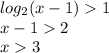 log_{2}(x - 1) 1 \\ x - 1 2 \\ x 3