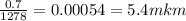 \frac{0.7}{1278 } = 0.00054 = 5.4mkm