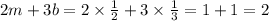 2m + 3b = 2 \times \frac{1}{2} + 3 \times \frac{1}{3} = 1 + 1 = 2