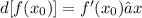 d[f(x_{0})] = f'(x_{0})∆x