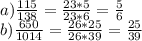 a) \frac{115}{138} =\frac{23*5}{23*6} =\frac{5}{6} \\b) \frac{650}{1014} =\frac{26*25}{26*39} =\frac{25}{39}