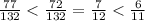 \frac{77}{132} < \frac{72}{132 } = \frac{7}{12} < \frac{6}{11}