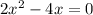 2x^2-4x=0