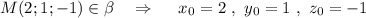 M(2;1;-1)\in \beta\ \ \ \Rightarrow \ \ \ \ x_0=2\ ,\ y_0=1\ ,\ z_0=-1