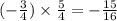 ( - \frac{3}{4} )\times \frac{5}{4} = - \frac{15}{16}