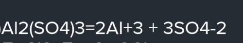 Напишите уравнение электролитической диссоциации сульфата алюминия соч 9 класс​