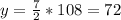 y=\frac{7}{2}*108=72