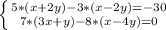 \left \{ {{5*(x+2y)-3*(x-2y)=-30} \atop {7*(3x+y)-8*(x-4y)=0}} \right.