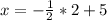 x=-\frac{1}{2} *2+5