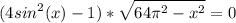 \displaystyle (4sin^{2}(x)-1)*\sqrt{64\pi ^{2}-x^{2} } =0