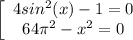 \displaystyle \left[\begin{array}{ccc}4sin^{2}(x)-1=0\\64\pi ^{2}-x^{2}=0 \\\end{array}